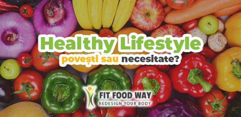 Healthy lifestyle - povești sau necesitate?